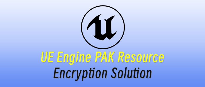 UE Engine PAK Resource Encryption Solution